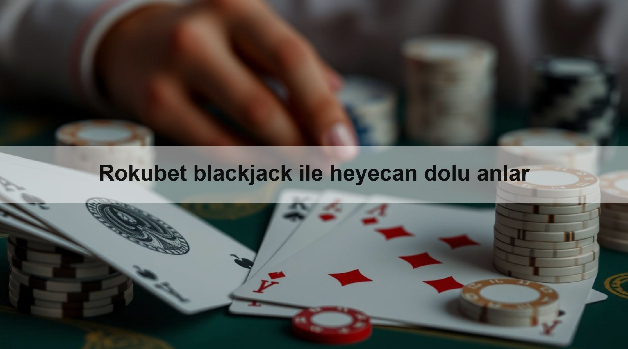 Rokubet blackjack ile heyecan dolu anlar